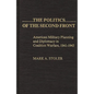 The Politics of the Second Front: American Military Planning and Diplomacy in Coalition Warfare, 1941-1943 - Hardcover