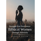 Strength And Resilience: Biblical Women Through Adversity - Hardcover