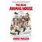 The Real Animal House: The Awesomely Depraved Saga of the Fraternity That Inspired the Movie - Paperback