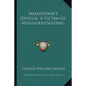 Shakespeare's Ophelia, A Victim Of Misunderstanding - Paperback