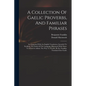 A Collection Of Gaelic Proverbs, And Familiar Phrases: Accompanied With An English Translation, Intended To Facilitate The Study Of The Language; Illu - Paperback