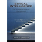 Ethical Intelligence: The Foundation of Leadership: How to Get It Right in Your Life and in Any Organization - Paperback