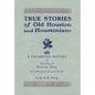 True Stories of Old Houston & Houstonians, with a Thumbnail History of Houston - Hardcover