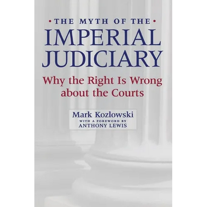 The Myth of the Imperial Judiciary: Why the Right Is Wrong about the Courts - Paperback