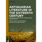 Antiquarian Literature in the Sixteenth Century: Archaeology and Epigraphy in Printed Books and Manuscripts - Hardcover
