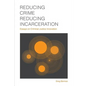 Reducing Crime, Reducing Incarceration: Essays on Criminal Justice Innovation - Paperback