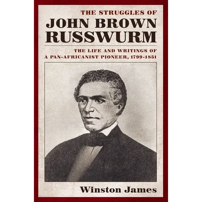 The Struggles of John Brown Russwurm: The Life and Writings of a Pan-Africanist Pioneer, 1799-1851 - Paperback