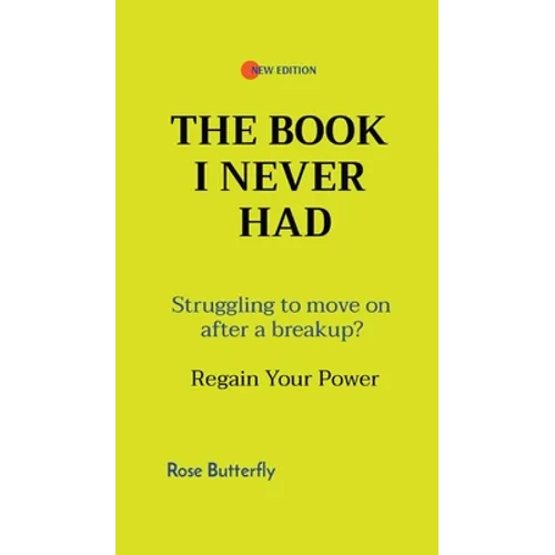 The Book I Never Had: Struggling to move on after a breakup? Regain Your Power - Hardcover