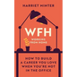 Wfh (Working from Home): How to Build a Career You Love When You're Not in the Office - Hardcover