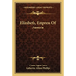 Elizabeth, Empress Of Austria - Paperback