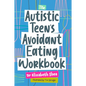 The Autistic Teen's Avoidant Eating Workbook - Paperback