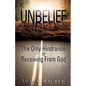 Unbelief The Only Hindrance to Receiving From God - Paperback