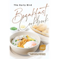 The Early Bird Breakfast Cookbook: A Celebration of Breakfast from Around the World - Paperback