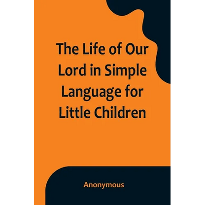 The Life of Our Lord in Simple Language for Little Children - Paperback