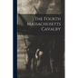 The Fourth Massachusetts Cavalry - Paperback
