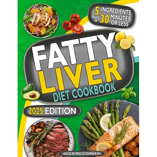 Fatty Liver Diet Cookbook: The Most Complete Step-By-Step Guide with 365 Days of Healthy Recipes to Purify Your Liver to Regain Health and Energy. Up - Paperback