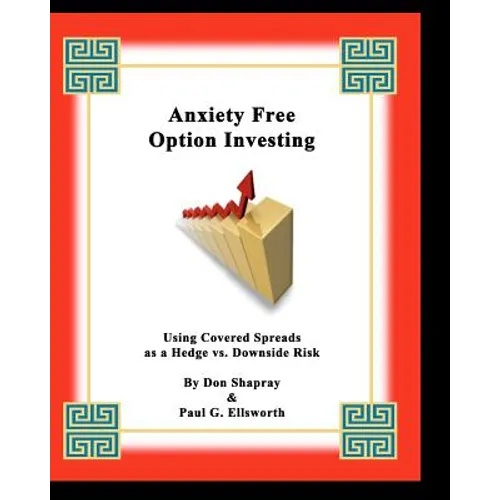 Anxiety Free Option Investing: Using Covered Spreads As A Hedge Vs. Downside Risk - Paperback
