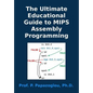 The Ultimate Educational Guide to MIPS Assembly Programming - Paperback