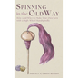 Spinning in the Old Way: How (and Why) to Make Your Own Yarn with a High-Whorl Handspindle - Hardcover