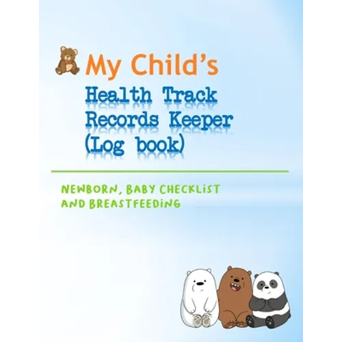 My Child's Health Track Record Keeper (Log Book): Great for keeping track of Baby's schedule and health, record your child's immunizations, measuremen - Paperback