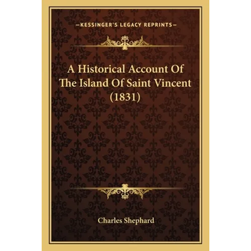 A Historical Account Of The Island Of Saint Vincent (1831) - Paperback
