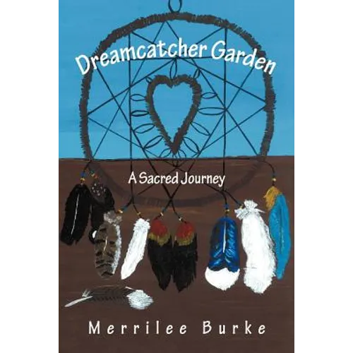 Dreamcatcher Garden: A Sacred Journey - Paperback