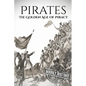 Pirates: The Golden Age of Piracy: A History from Beginning to End - Paperback