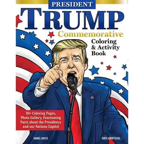 President Trump Commemorative Coloring & Activity Book: 30+ Coloring Pages, Photo Gallery, Fascinating Facts about the Presidency and Our Nation's Cap - Paperback