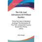 The Life and Adventures of William Buckley: Thirty-Two Years a Wanderer Amongst the Aborigines of the Then Unexplored Country Round Port Phillip (1852 - Hardcover