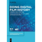 Doing Digital Film History: Concepts, Tools, Practices - Hardcover