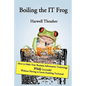 Boiling the IT Frog: How to Make Your Business Information Technology Wildly Successful Without Having to Learn Anything Technical - Paperback