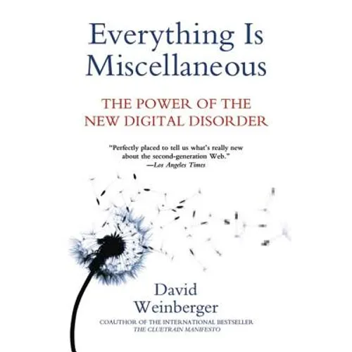 Everything Is Miscellaneous: The Power of the New Digital Disorder - Paperback