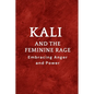 Kali and the Feminine Rage: Embracing Anger and Power - Paperback