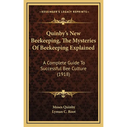 Quinby's New Beekeeping, The Mysteries Of Beekeeping Explained: A Complete Guide To Successful Bee Culture (1918) - Hardcover