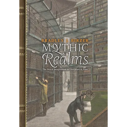 Mythic Realms: The Moral Imagination in Literature and Film - Hardcover