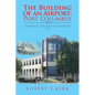 The Building of an Airport: Port Columbus: "America's Greatest Air Harbor" 1929 - Paperback