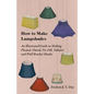 How to Make Lampshades - An Illustrated Guide to Making Pleated, Fluted, Pie-Fill, Tubular and Wall Bracket Shades - Paperback