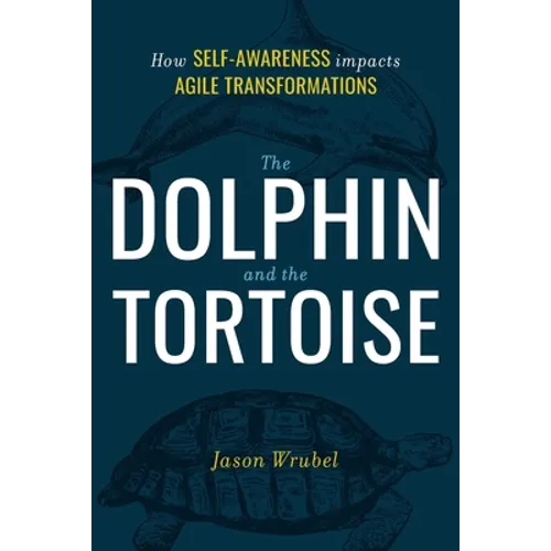 The Dolphin and the Tortoise: How Self-Awareness Impacts Agile Transformations - Paperback