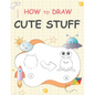 Learn How to Draw Cute Stuff: Step-by-Step Cute Things Drawing - Paperback