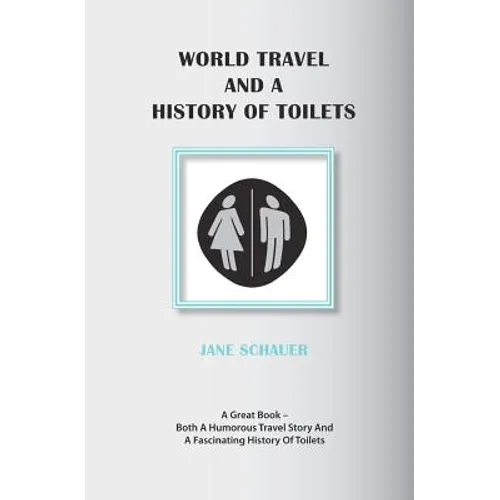 World Travel And A History Of Toilets - Paperback