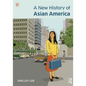 A New History of Asian America. Shelley Sang-Hee Lee - Paperback
