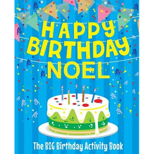 Happy Birthday Noel - The Big Birthday Activity Book: Personalized Children's Activity Book - Paperback