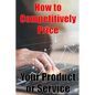 How to Competitively Price Your Product or Service: The most effective methods for pricing your product Business Man Are your Ready? Perfect Gift Idea - Paperback