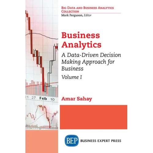 Business Analytics, Volume I: A Data-Driven Decision Making Approach for Business - Paperback