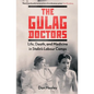 The Gulag Doctors: Life, Death, and Medicine in Stalin's Labour Camps - Hardcover