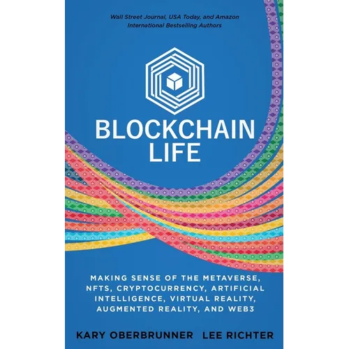 Blockchain Life: Making Sense of the Metaverse, NFTs, Cryptocurrency, Virtual Reality, Augmented Reality, and Web3 - Paperback