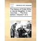 The History of Emily Willis, a Natural Daughter. in Two Volumes. ... the Third Edition. Volume 1 of 2 - Paperback