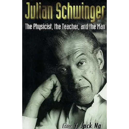 Julian Schwinger: The Physicist, the Teacher, and the Man - Paperback