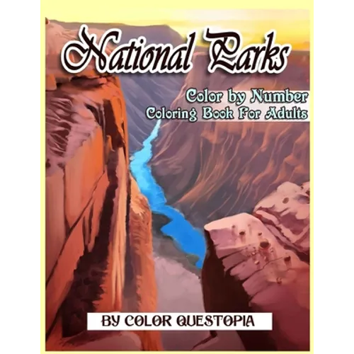 National Parks Color By Number Coloring Book For Adults: A Beautiful Travel Coloring Book Of Famous National Parks, Relaxing Nature And Incredible Lan - Paperback