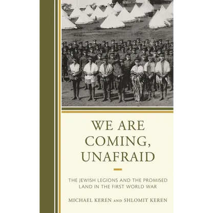 We Are Coming, Unafraid: The Jewish Legions and the Promised Land in the First World War - Hardcover